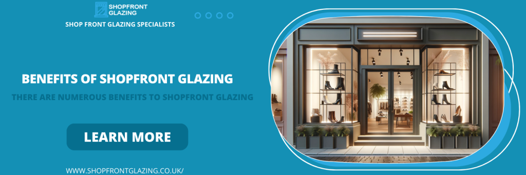 Benefits of Shopfront Glazing in Clapham